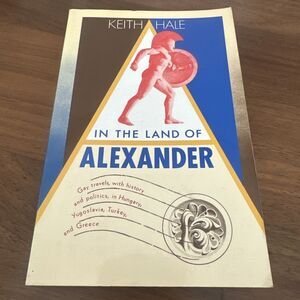 IN THE LAND OF ALEXANDER By Keith Hale *Excellent Condition*